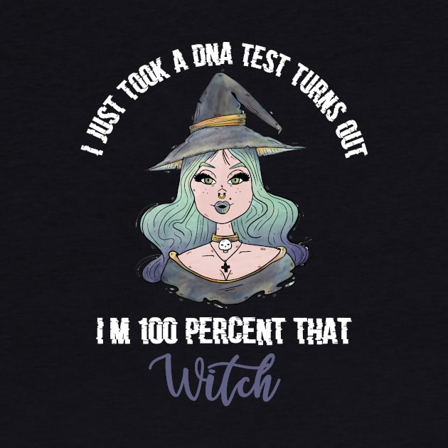 I Just Took A DNA Test Turns Out I'm 100 Percent That Witch by GMAT